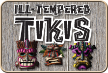 Ill-Tempered Tikis